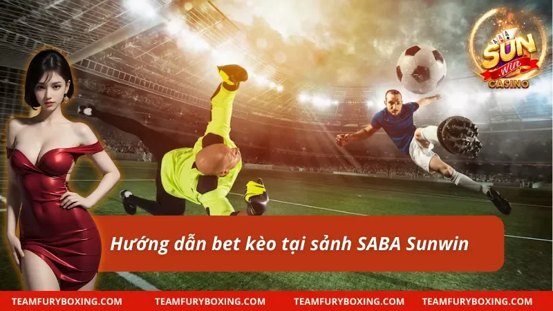 Bóng Đá SABA Sunwin: Sảnh Bet Kèo Đáng Chơi Nhất Hiện Nay 9 Bóng đá SABA tại Sunwin với cách tham gia dễ dàng