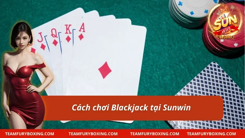 Cách Chơi Blackjack - Hướng Dẫn Dễ Hiểu Nhất Cho Newbie 10 Cách chơi Blackjack cơ bản tại Sunwin