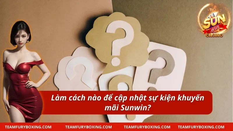 Câu Hỏi Thường Gặp SUNWIN Tổng Hợp FAQ Và Hướng Dẫn Chi Tiết 12 Câu hỏi thường gặp về phương pháp cập nhật sự kiện thưởng