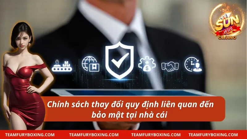 Chính Sách Bảo Mật Sunwin - An Toàn, Đảm Bảo Quyền Riêng Tư 8 Thay đổi chính sách bảo mật của nhà cái Sunwin