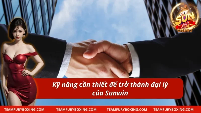 Khám Phá Đại Lý Cổng Game Sunwin Nhận Phúc Lợi Cực Chất 8 Những kỹ năng quan trọng để thành đại lý Sunwin