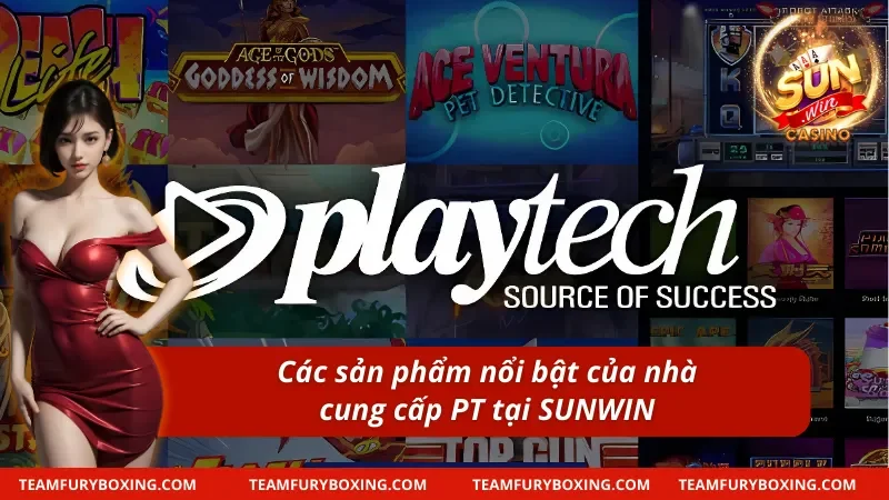 Playtech – Ông Lớn Của Làng Game Cá Cược Góp Mặt Tại SUNWIN 6 Siêu phẩm cá cược xịn sò của nhà PlayTech